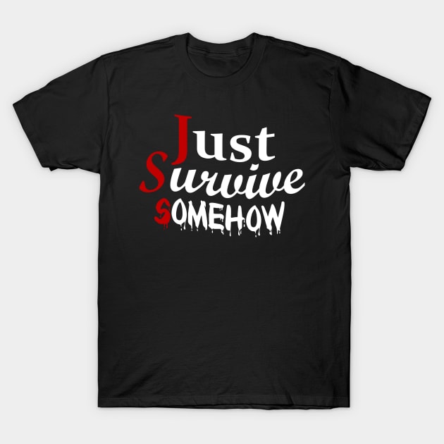 Just Survive Somehow T-Shirt by CursedRose